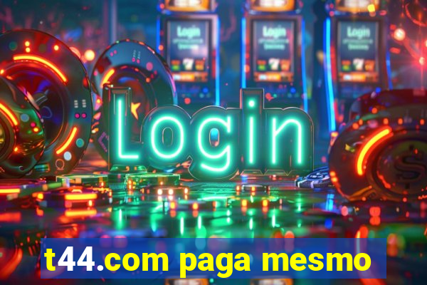 t44.com paga mesmo